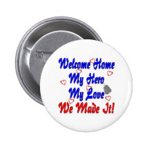Welcome home my Hero my Love we made it Pinback Buttons