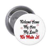 Welcome home my Hero my Love we made it Pinback Buttons