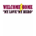 Welcome Home My Love My Hero t-shirts