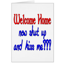 Welcome Home Now Shut Up And Kiss Me Card