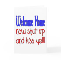 Welcome Home Now Shut Up And Kiss Me Greeting Card