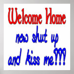Welcome Home Now Shut Up And Kiss Me posters