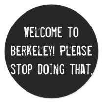 Welcome to Berkeley! Please stop doing that. Round Sticker