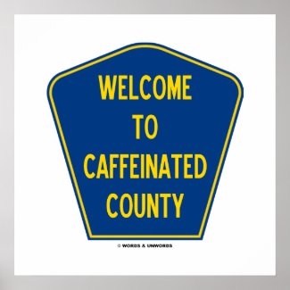 Welcome To Caffeinated County (Sign Humor) Print