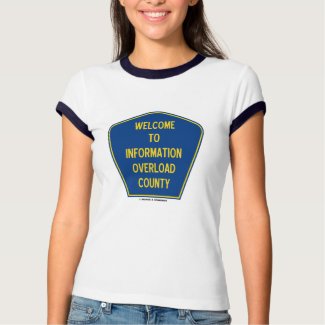Welcome To Information Overload County (Sign) shirt