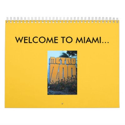 WELCOME TO MIAMI... METRO ZOO WALL CALENDARS WELCOME TO MIAMI... METRO ZOO WALL CALENDARS