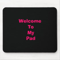 Welcome  To  My Pad mousepads