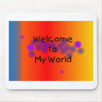 Welcome to My World Mousepad