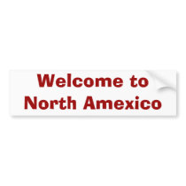 Welcome to North Amexico bumper stickers by captinboring Welcome to North Amexico bumper stickers