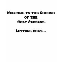 Welcome to the Church of the Holy Cabbage. T-shirt by TrinityFarm Welcome to the Church of the Holy Cabbage. T-shirt