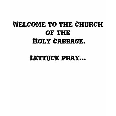 Welcome to the Church of the Holy Cabbage. T-shirt by TrinityFarm
