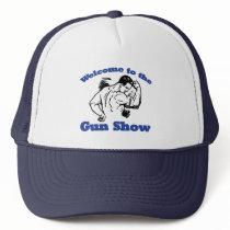 Welcome to the Gun Show Trucker Hat
