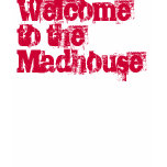 Welcome to the Madhouse t-shirts