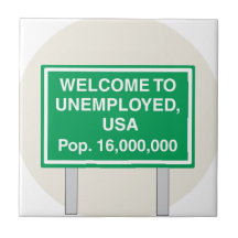 Welcome to Unemployed USA Population 16 million Ceramic Tile