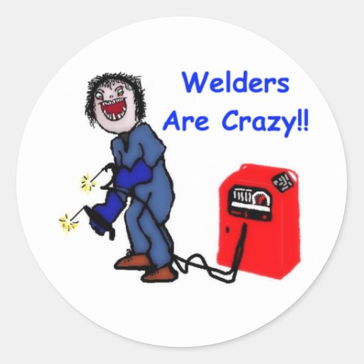 Welders Are Crazy Classic Round Sticker Zazzle