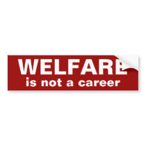 WELFARE, is not a career Bumper Sticker bumper stickers