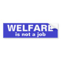 WELFARE, is not a job Bumper Sticker bumper stickers by mikek92349 WELFARE, is not a job Bumper Sticker bumper stickers