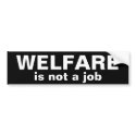 WELFARE, is not a job Bumper Sticker