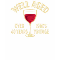 Well Aged Over 40 Years t-shirts