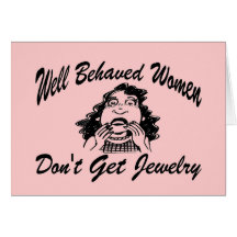Well Behaved Women Don't Get Jewelry Card