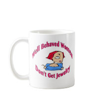 Well Behaved Women Don't Get Jewelry mugs