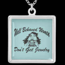 Well Behaved Women Don't Get Jewelry necklaces