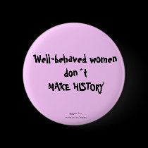 Well-behaved women dont make history button