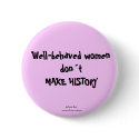 Well-behaved women dont make history button