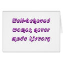 Well-behaved women never made history cards by politikdesigns Well-behaved women never made history cards