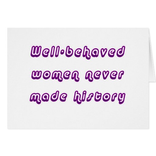 Well Behaved Women Never Made History Card Zazzle