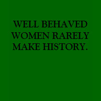 WELL BEHAVED WOMEN QUOTE t-shirts