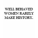 WELL BEHAVED WOMEN QUOTE t-shirts by greenbaby WELL BEHAVED WOMEN QUOTE t-shirts
