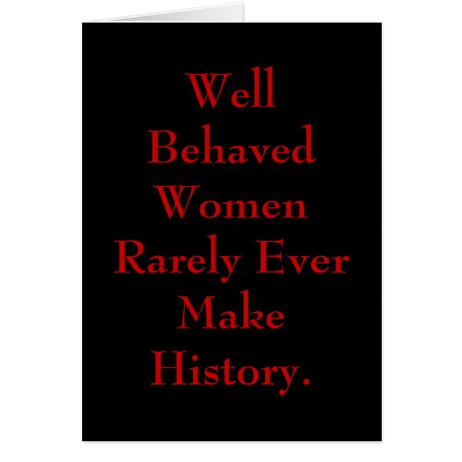 Well Behaved Women Rarely Ever Make History Card Zazzle 5895