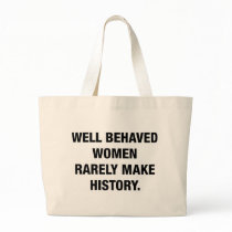 Well Behaved Women Rarely Make History Tote Bag