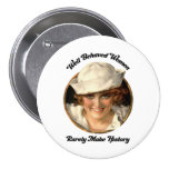 Well Behaved Women Rarely Make History Button