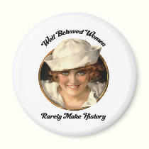 Well Behaved Women Rarely Make History Button magnets