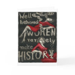 Well Behaved Women Rarely Make History Greeting Cards