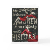 Well Behaved Women Rarely Make History Greeting Cards