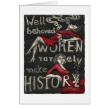 Well Behaved Women Rarely Make History Greeting Card