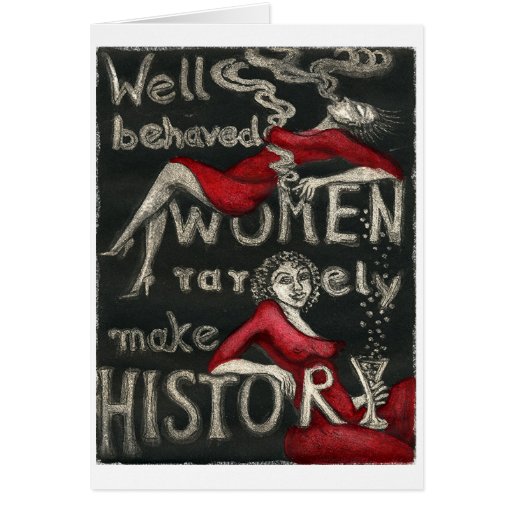 Well Behaved Women Rarely Make History Card Zazzle 4406