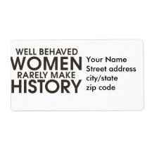 Well behaved women rarely make history shipping label