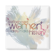 Well behaved women rarely make history refrigerator magnet