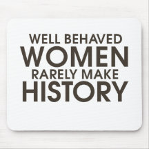 Well behaved women rarely make history mouse pad