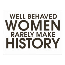 Well behaved women rarely make history postcard