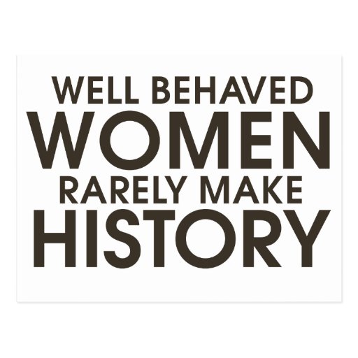 well-behaved-women-rarely-make-history-postcard-zazzle