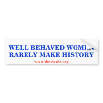 WELL BEHAVED WOMEN RARELY MAKE HISTORY STICKER BUMPER STICKER
