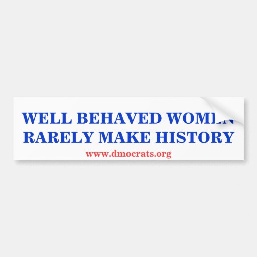 Well Behaved Women Rarely Make History Sticker Bumper Sticker Zazzle 8815