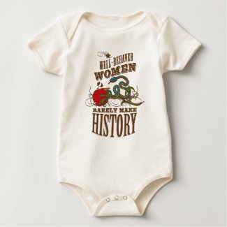 Well Behaved Women Rarely Make History shirt