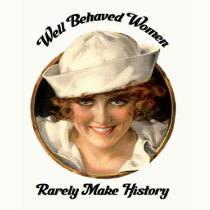 Well Behaved Women Rarely Make History t-shirts