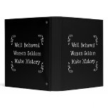 Well Behaved Women Seldom Make History binders
